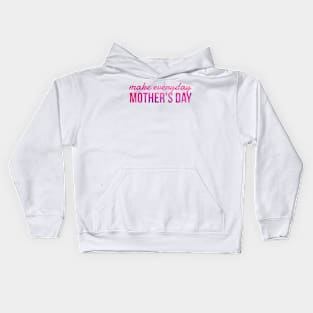 Make everyday Mother's day Kids Hoodie